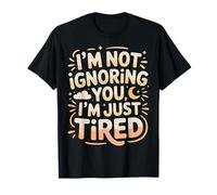 I'm Not Ignoring You I'm Just Tired Introvert Burnout |- Camiseta