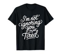 I'm Not Ignoring You I'm Just Tired Introvert Burnout |- Camiseta