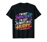 I'm Not Impatient I'm Just Always In A Hurry - Camiseta
