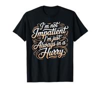 I'm Not Impatient I'm Just Always In A Hurry Camiseta