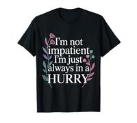 I'm Not Impatient I'm Just Always In A Hurry |- Camiseta