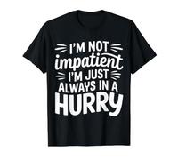 I'm Not Impatient I'm Just Always In A Hurry |- Camiseta gráfica económica, Hombre, Negro, XL