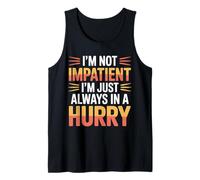 I'm Not Impatient I'm Just Always In A Hurry - Camiseta sin Mangas