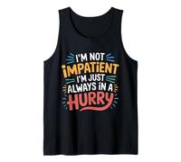 I'm Not Impatient I'm Just Always In A Hurry - Camiseta sin Mangas