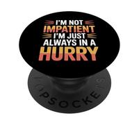 I'm Not Impatient I'm Just Always In A Hurry - PopSockets PopGrip Adhesivo