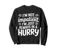 I'm Not Impatient I'm Just Always In A Hurry |- Sudadera