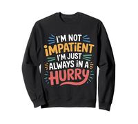 I'm Not Impatient I'm Just Always In A Hurry - Sudadera