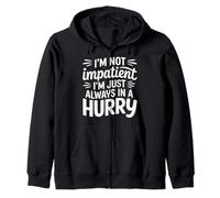 I'm Not Impatient I'm Just Always In A Hurry |- Sudadera con Capucha