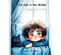 I'm Not in the Middle (You’re Not Alone: Stories for Kids with Big Feelings)
