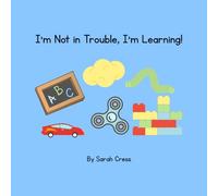 I'm Not in Trouble, I'm Learning! (Little Lessons for Big Feelings)