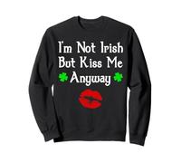 I'm Not Irish But Kiss Me Anyway Funny St. Patrick's Day Sudadera
