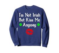 I'm Not Irish But Kiss Me Anyway Funny St. Patrick's Day Sudadera