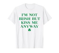 I'm Not Irish But Kiss Me Anyway Shirt Green St Patricks Day Camiseta