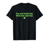 I'm Not Irish But Kiss Me Anyway Shirt Green St Patricks Day Camiseta