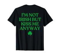 I'm Not Irish But Kiss Me Anyway Shirt St Patricks Day Back Camiseta