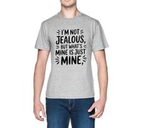Im Not Jealous But What’s Mine Is Just Mine Grey Men's T-Shirt tee