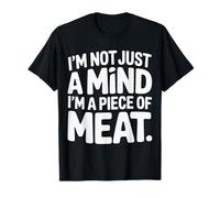 I'm Not Just A Mind I'm A Piece of Meat Mentalidad |- Camiseta