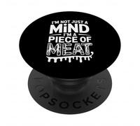 I'm Not Just A Mind I'm A Piece of Meat Mentalidad - PopSockets PopGrip Adhesivo