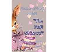 "I'm Not Just Fluff; I'm Full of Love": "I'm Not Just Fluff; I'm Full of Love" Easter Bunny Journal and Easter Bunny Notebook