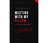 I'm not Late, I'm Just in a Meeting with my Pillow....It was Scheduled.: Positive Affirmation Motivational And Inspiration Notebook