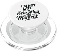 I'm Not Late I'm Seasoning The Moment PopSockets PopGrip para MagSafe