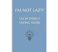 I'm not lazy! I'm in energy saving mode: Funny gift notebook journal for friends or colleagues