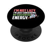 I'm Not Lazy I'm Just Conserving My Existential Energy PopSockets PopGrip Adhesivo