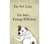 I'm not Lazy, I'm Just...Energy Efficient: 6x9, 98-page, college-ruled notebook, journal, for dog lovers, funny cover, anytime gift