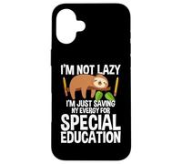I'm Not Lazy I'm Just Saving My Energy - Sloth SPED Teacher Carcasa para iPhone 16 Plus