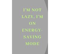 I'm Not Lazy, I'm on Energy-Saving Mode: A Gag Gift Notebook For Coworkers Who Deserve A Break (Or Two)
