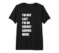 I'm Not Lazy I'm On Energy Saving Mode - Cita Divertida Camiseta Premium