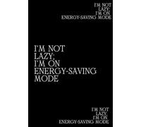 I'm Not Lazy; I'm On Energy-Saving Mode: Funny Notebook For Everyday At Work