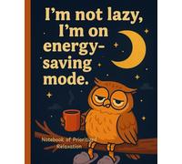 I'm Not Lazy, I'm on Energy-Saving Mode, Notebook of Prioritized Relaxation: Office Humor Notebook, Gag Gift Journal, Size: 7.5 x 9.25 Lined with 100 ... Goals, Plans or as a Stress Relief Paperback