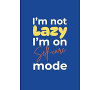 I'm not Lazy, I'm on Self-care Mode: 6 x 9 Blank Lined Notebook Journal - Funny Saying Sarcastic Work Gag Gift for Office Coworkers, Employees, Team, ... with Funny Saying on Cover for Adults