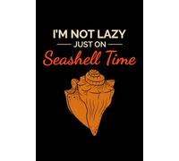 I'm not Lazy, Just on Seashell Time: Seashell Collecting Journal: Notebook for Beachcombing, Shell Tracking & Writing Memories - Perfect for Shell Collectors