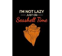 I'm not Lazy, Just on Seashell Time: Seashell Collecting Journal: Notebook for Beachcombing, Shell Tracking & Writing Memories - Perfect for Shell Collectors
