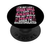 I'm Not Like Other Girls I Have Anxiety Mean Overstimulated PopSockets PopGrip Adhesivo