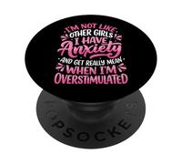 I'm Not Like Other Girls I Have Anxiety Mean Overstimulated PopSockets PopGrip Adhesivo