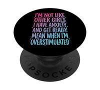I'm Not Like Other Girls I Have Anxiety Mean Overstimulated PopSockets PopGrip Adhesivo