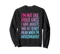 I'm Not Like Other Girls I Have Anxiety Mean Overstimulated Sudadera