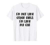 I'm Not Like Other Girls I'm Like My Cat Funny Saying Camiseta