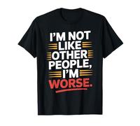 I'm Not Like Other People I'm Worse Gótica Descarada Camiseta
