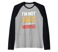 I'm Not Like Other People I'm Worse Gótica Descarada Camiseta Manga Raglan