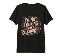 I'm Not Looking For A Relationship - Camiseta Premium