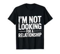I'm Not Looking For A Relationship Single Independent |- Camiseta
