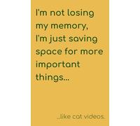 I'm not losing my memory, I'm just saving space for more important things... like cat videos.: Funny Gift Journal Notebook for Family and Friends