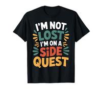I'm Not Lost I'm On A Side Quest Gamer Nerd Joke - Camiseta
