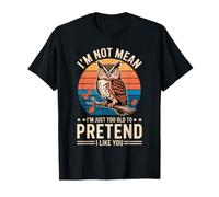 I'm Not Mean I'm Just Too Old To Pretend I Like You Camiseta
