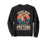 I'm Not Mean I'm Just Too Old To Pretend I Like You Sudadera