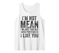 I'm Not Mean I'm Just Too Old To Prettend I Like You Funny Camiseta sin Mangas